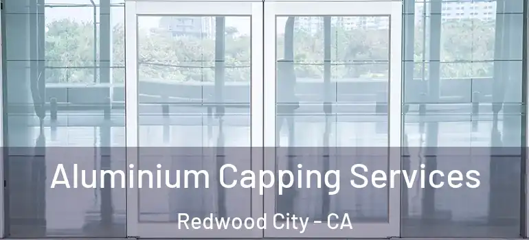  Aluminium Capping Services Redwood City - CA