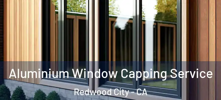  Aluminium Window Capping Service Redwood City - CA