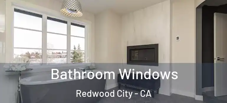  Bathroom Windows Redwood City - CA