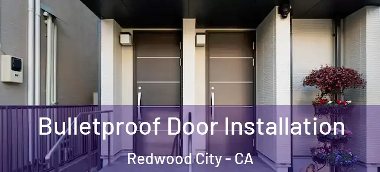  Bulletproof Door Installation Redwood City - CA
