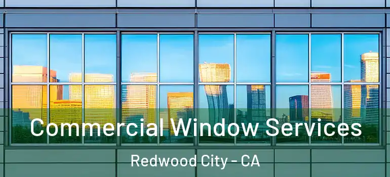  Commercial Window Services Redwood City - CA