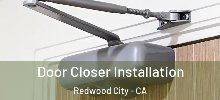  Door Closer Installation Redwood City - CA
