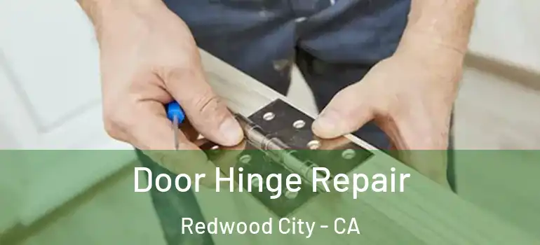  Door Hinge Repair Redwood City - CA