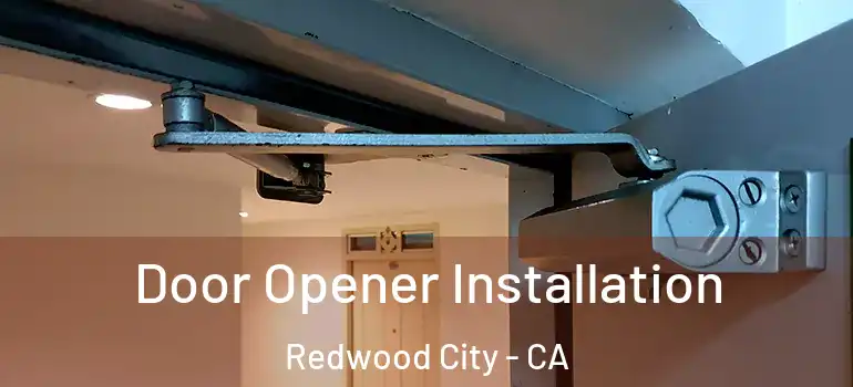  Door Opener Installation Redwood City - CA