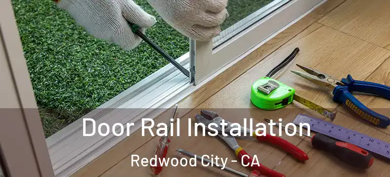  Door Rail Installation Redwood City - CA