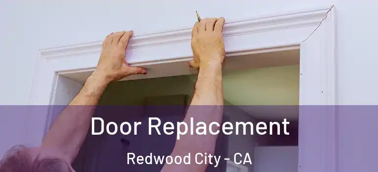  Door Replacement Redwood City - CA