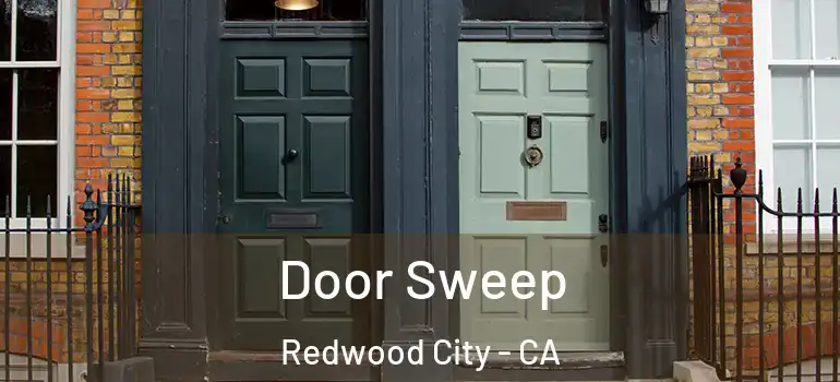  Door Sweep Redwood City - CA