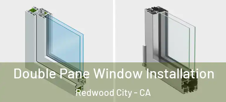  Double Pane Window Installation Redwood City - CA