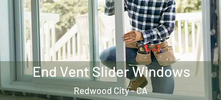  End Vent Slider Windows Redwood City - CA