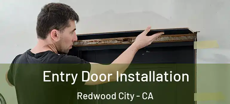  Entry Door Installation Redwood City - CA