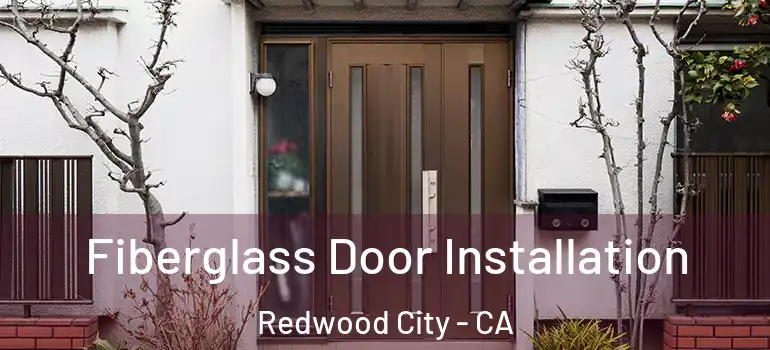  Fiberglass Door Installation Redwood City - CA