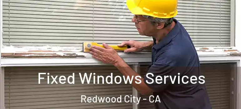  Fixed Windows Services Redwood City - CA