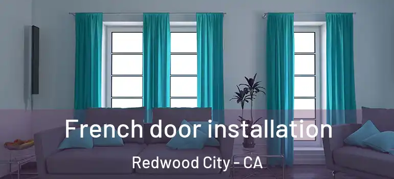  French door installation Redwood City - CA