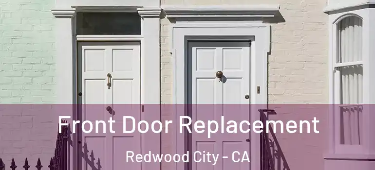  Front Door Replacement Redwood City - CA