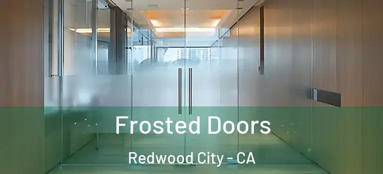  Frosted Doors Redwood City - CA