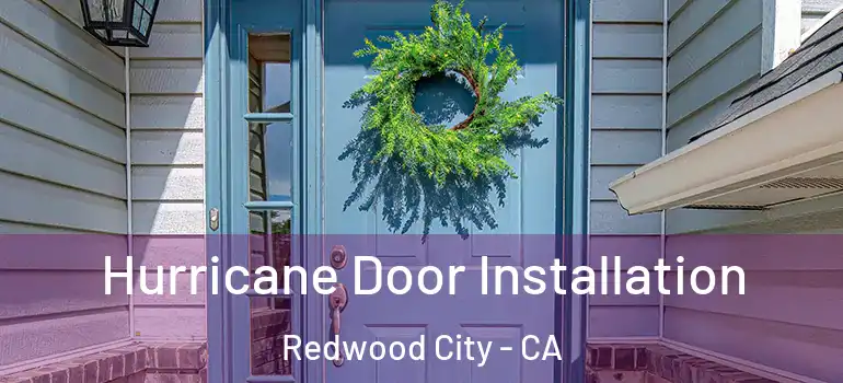  Hurricane Door Installation Redwood City - CA