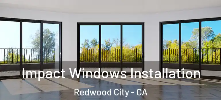  Impact Windows Installation Redwood City - CA