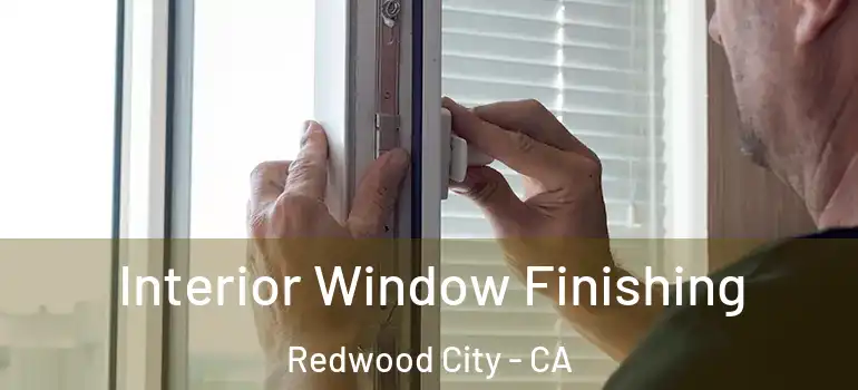  Interior Window Finishing Redwood City - CA