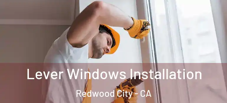  Lever Windows Installation Redwood City - CA