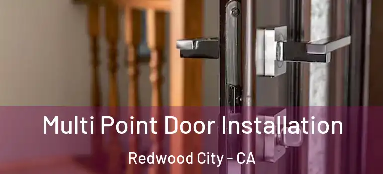  Multi Point Door Installation Redwood City - CA