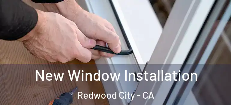  New Window Installation Redwood City - CA