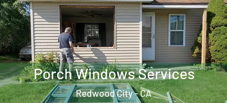  Porch Windows Services Redwood City - CA