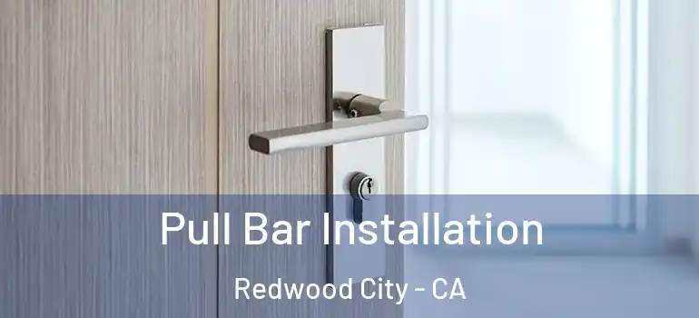  Pull Bar Installation Redwood City - CA