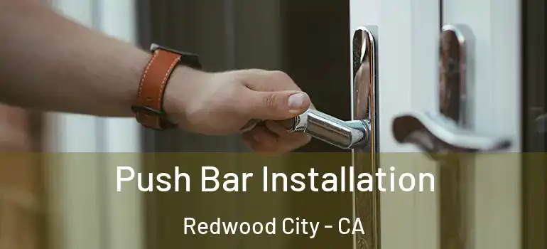  Push Bar Installation Redwood City - CA