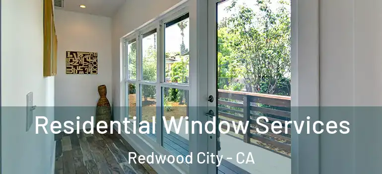  Residential Window Services Redwood City - CA