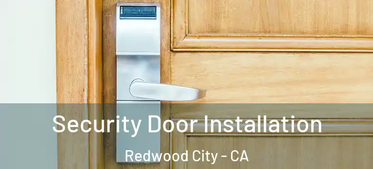  Security Door Installation Redwood City - CA