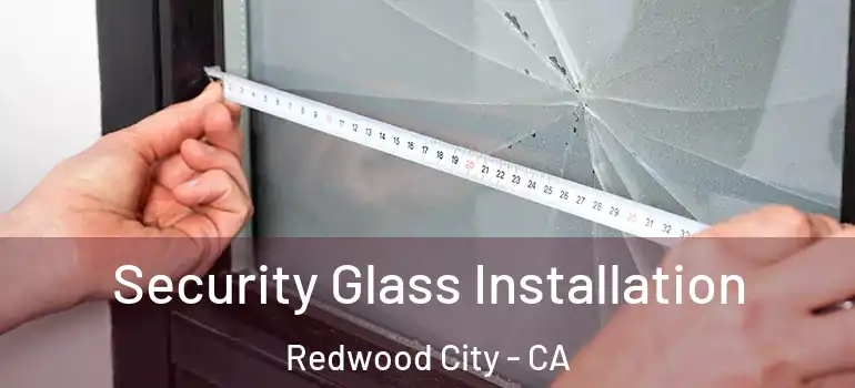  Security Glass Installation Redwood City - CA