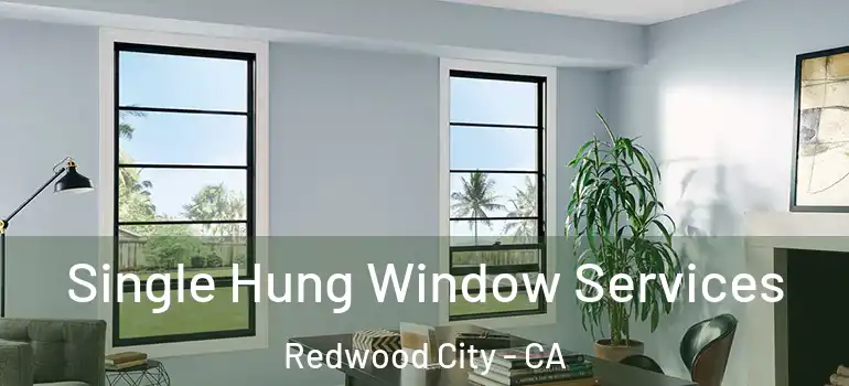  Single Hung Window Services Redwood City - CA
