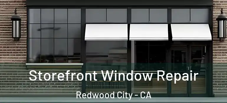  Storefront Window Repair Redwood City - CA