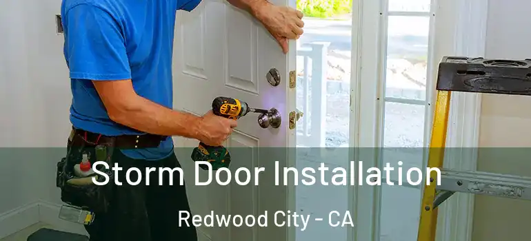  Storm Door Installation Redwood City - CA