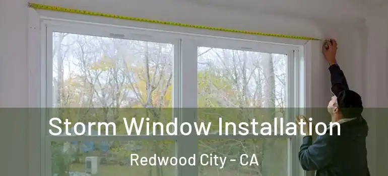  Storm Window Installation Redwood City - CA