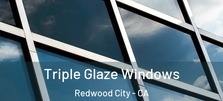  Triple Glaze Windows Redwood City - CA