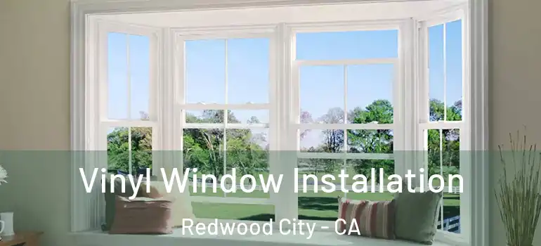  Vinyl Window Installation Redwood City - CA