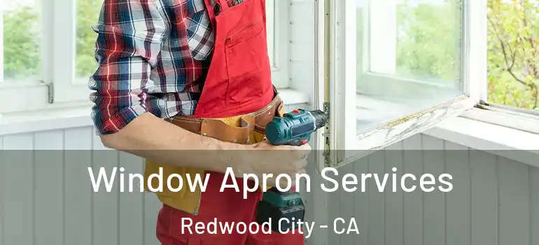  Window Apron Services Redwood City - CA