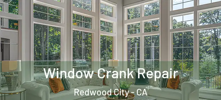  Window Crank Repair Redwood City - CA