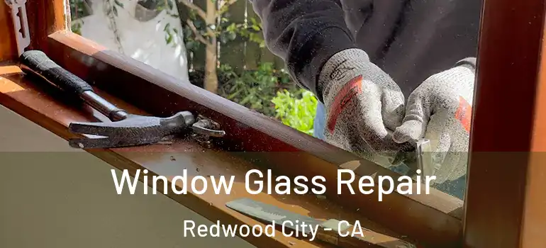  Window Glass Repair Redwood City - CA
