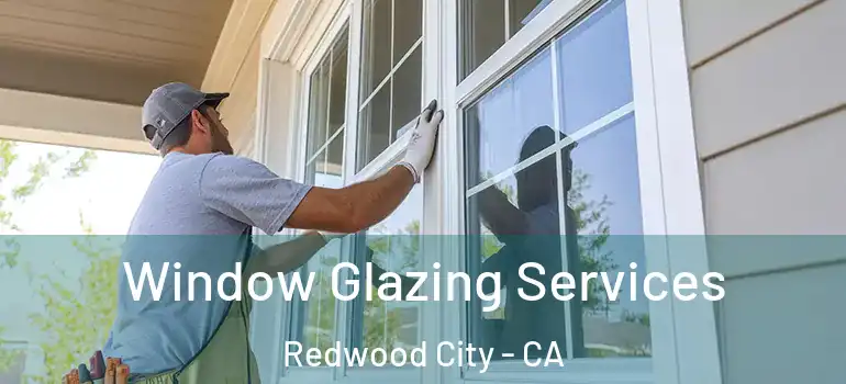  Window Glazing Services Redwood City - CA