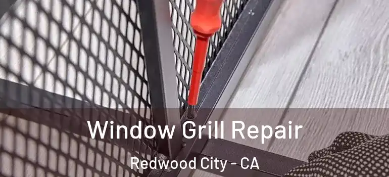  Window Grill Repair Redwood City - CA