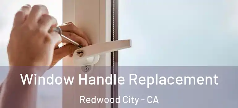  Window Handle Replacement Redwood City - CA