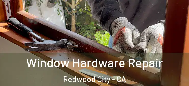  Window Hardware Repair Redwood City - CA