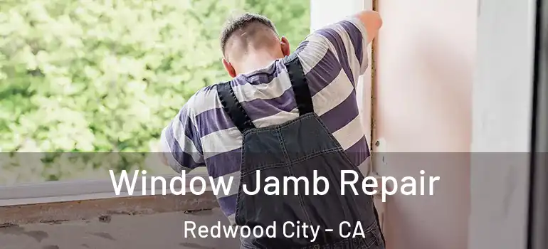  Window Jamb Repair Redwood City - CA