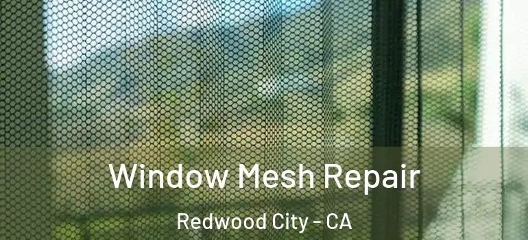  Window Mesh Repair Redwood City - CA