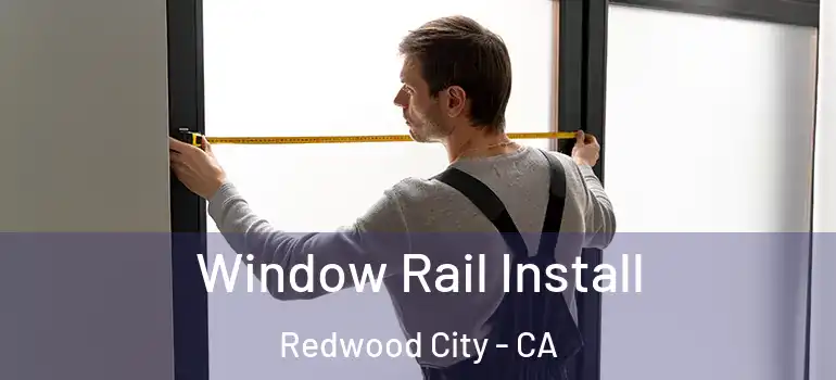  Window Rail Install Redwood City - CA