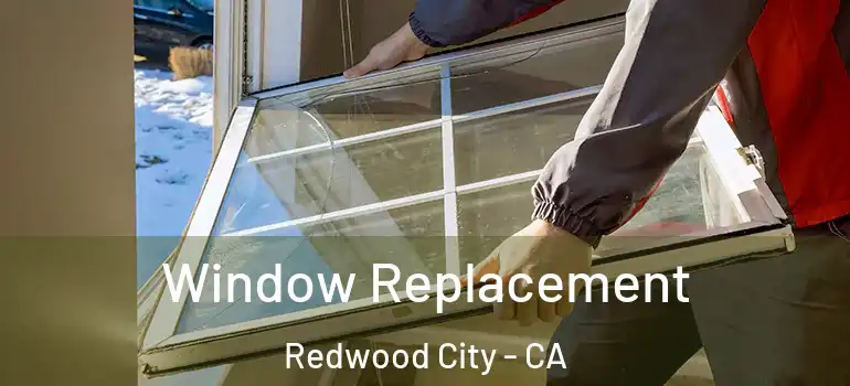  Window Replacement Redwood City - CA