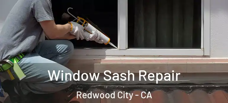  Window Sash Repair Redwood City - CA