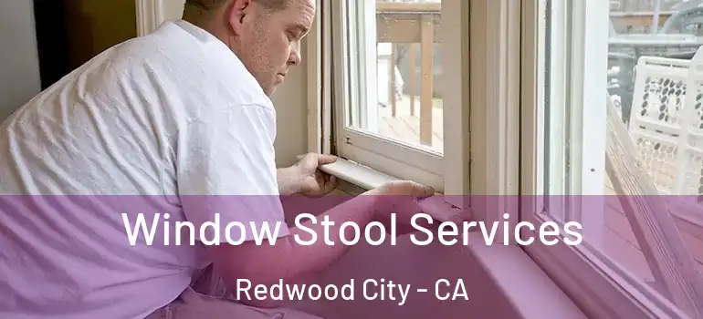  Window Stool Services Redwood City - CA